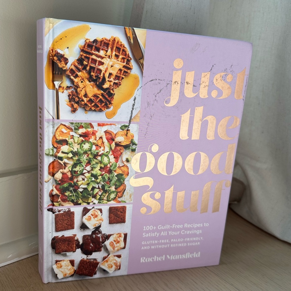 Just the Good Stuff Cookbook by Rachel Mansfield